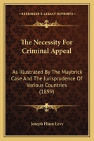 The Necessity for Criminal Appeal: As Illustrated by the Maybrick Case and the Jurisprudence of Various Countries 1019129735 Book Cover