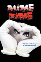 Mime Time: A Political Mystery 1460950054 Book Cover