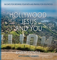 Hollywood, Jesus, and You: 365 Days for Growing Your Faith and Praying for Hollywood 0988924048 Book Cover