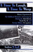 A Time to Laugh, a Time to Weep: History Experienced : My Childhood Memories of Growing Up During the Third Reich, World War Ii, and Foreign Military Occupations 1561673978 Book Cover