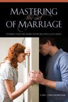 Mastering the Art of Marriage: Staying Together When the World Pulls You Apart 1936270145 Book Cover