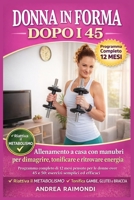 Donna in forma dopo i 45: Allenamento a casa con manubri per dimagrire, tonificare e ritrovare energia: Programma completo di 12 mesi pensato per le ... semplici ed efficaci B0FR9VRS7N Book Cover
