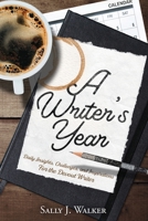 A WRITER'S YEAR : Daily Insights, Challenges, and Inspirations for the Devout Writer 1640858008 Book Cover