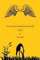 The Land Where Prophets Preached The Gospels 1304927040 Book Cover