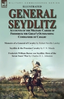 General Seydlitz: Accounts of the Military Career of Frederick the Great's Outstanding Commander of Cavalry-Memoirs of a General of Cavalry by Robert ... Baron von Seydlitz: Hero of the Seven Yea 1915234611 Book Cover