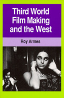 Third World Film Making and the West 0520056906 Book Cover