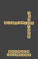 Discipled Together: Eight Principles of Discipleship B08FP9XHD7 Book Cover