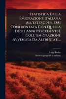Statistica Della Emigrazione Italiana All'estero Nel 1881 Confrontata Con Quella Degli Anni Precedenti E Coll' Emigrazione Avvenuta Da Altri Stati... (Italian Edition) 102485003X Book Cover
