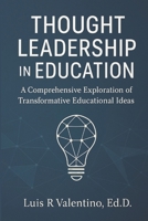 Thought Leadership in Education : A Comprehensive Exploration of Transformative Educational Ideas 0990566064 Book Cover