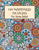 130 MANDALAS For Stress Relief: Stress Relieving Designs, Mandalas, Flowers, 130 Amazing Patterns: Coloring Book For Adults Relaxation 1659047854 Book Cover