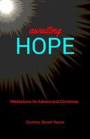 Awaiting Hope: Meditations for Advent and Christmas 1518629776 Book Cover