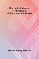 Descriptive Catalogue Of Photographs Of North American Indians 9369057498 Book Cover