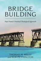 Bridge Building: Pope Francis' Practical Theological Approach 0824598067 Book Cover