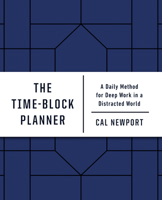 The Time-Block Planner: A Daily Method for Deep Work in a Distracted World 0593192052 Book Cover