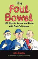 The Foul Bowel: 101 Ways to Survive and Thrive With Crohn's Disease 0986620009 Book Cover