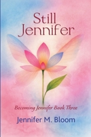 Still Jennifer: Becoming Jennifer Book Three 1972762583 Book Cover