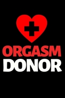 Orgasm Donor: Funny Gag Notebook/Journal (6 X 9) Naughty Anniversary Gift For Him Or Her 1702213145 Book Cover