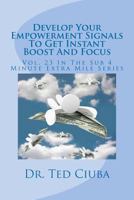 Develop Your Empowerment Signals To Get Instant Boost And Focus: Vol. 23 In The Sub 4 Minute Extra Mile Series 1478248343 Book Cover