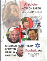 Antichrist Now on Earth: 666 Deciphered: The Messianic Peace Treaty Between Israel: MAGAZINE PART 1 B0CQRHXRBP Book Cover