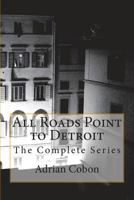 All Roads Point to Detroit: The Complete Series 1502456478 Book Cover