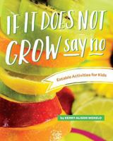 If It Does Not Grow Say No; Eatable Activities for Kids: Eatable Activities for Kids 0997014369 Book Cover