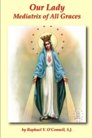 Our Lady, Mediatrix of All Graces 1466428864 Book Cover