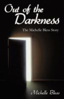 Out of the Darkness: The Michelle Bless Story 1462083420 Book Cover