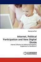 Internet, Political Participation and New Digital Divide: Internet influence on Political Participation: Supplement or Revolution? 3838365275 Book Cover