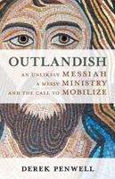 Outlandish:An Unlikely Messiah, a Messy Ministry, and the Call to Mobilize 0827231660 Book Cover
