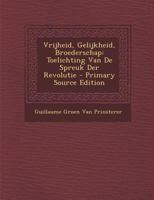 Vrijheid, Gelijkheid, Broederschap: Toelichting Van De Spreuk Der Revolutie (1848) 1289510156 Book Cover