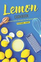 Lemon Cookbook: Delicious Lemon Recipes for All Lemon Lovers 1095610376 Book Cover