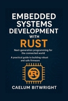 Embedded Systems Development with Rust: Next-generation programming for the connected world. A practical guide to building robust and safe firmware (The Caelum Protocol) B0FQ56CPN2 Book Cover
