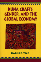 Kuna Crafts, Gender, and the Global Economy 0292781377 Book Cover