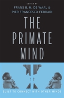 The Primate Mind: Built to Connect with Other Minds 0674058046 Book Cover