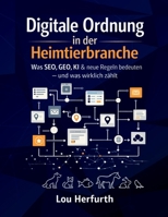 Digitale Ordnung in der Heimtierbranche: Was SEO, GEO, KI & neue Regeln bedeuten - und was wirklich zählt (German Edition) B0GW2XWLLQ Book Cover