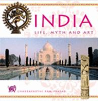 India: Life, Myth and Art 0760789517 Book Cover