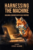 Harnessing the Machine: Building a Business with an AI Partner B0H1PPNTVN Book Cover