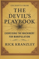 Excerpts from THE DEVIL'S PLAYBOOK: Exorcising the Machinery of Manipulation B0G6L2JWKX Book Cover