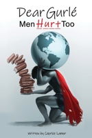Dear Gurlé: Men Hurt Too 1735544825 Book Cover