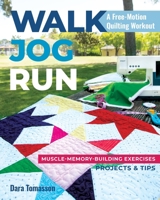 Walk, Jog, Run-A Free-Motion Quilting Workout: Muscle-Memory-Building Exercises, Projects & Tips 1617459151 Book Cover