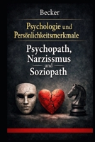 Psychologie und Persönlichkeitsmerkmale I Psychopath, Narzissmus und Soziopath: Die gefährlichen und destruktiven Wege der dunklen Persönlichkeiten (German Edition) B0GQPLH7LV Book Cover