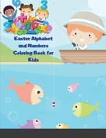 Easter Alphabet and Numbers Coloring Book for Kids: Activity Book For Toddlers And Preschool Geat Easter Egg Coloring Page Easy Learning Alphabet and Numbers 1716084644 Book Cover