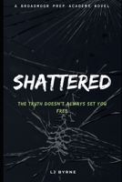 Shattered: A Broadmoor Prep Academy Novella B08JF5DHX5 Book Cover