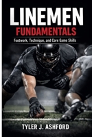 Linemen fundamentals: Footwork, technique and core game skills B0GKPGCSC5 Book Cover