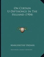 On Certain U-Dipthongs in the Heliand 1342542274 Book Cover