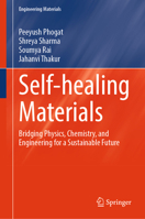 Self-Healing Materials: Bridging Physics, Chemistry, and Engineering for a Sustainable Future (Engineering Materials) 9819667666 Book Cover