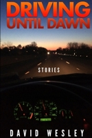 Driving Until Dawn: Stories 1329667034 Book Cover
