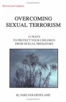 Overcoming Sexual Terrorism: 60 Ways to Protect Your Children from Sexual Predators