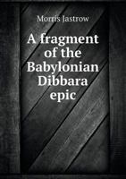 A Fragment of the Babylonian Dibbara Epic 3337247121 Book Cover