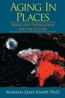 Aging in Places: Reflective Preparation for the Future 0989547000 Book Cover